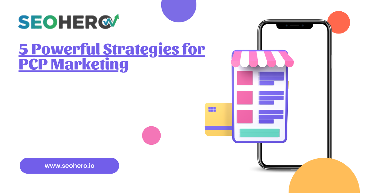 5 Powerful Strategies for PCP Marketing